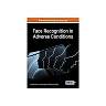 Face Recognition in Adverse Conditions