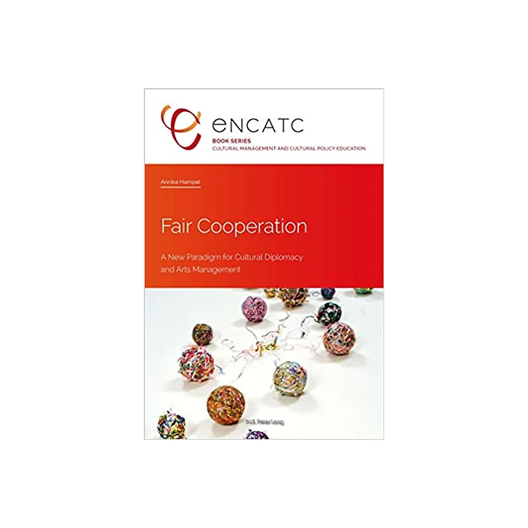Fair Cooperation: A New Paradigm for Cultural Diplomacy and Arts Management