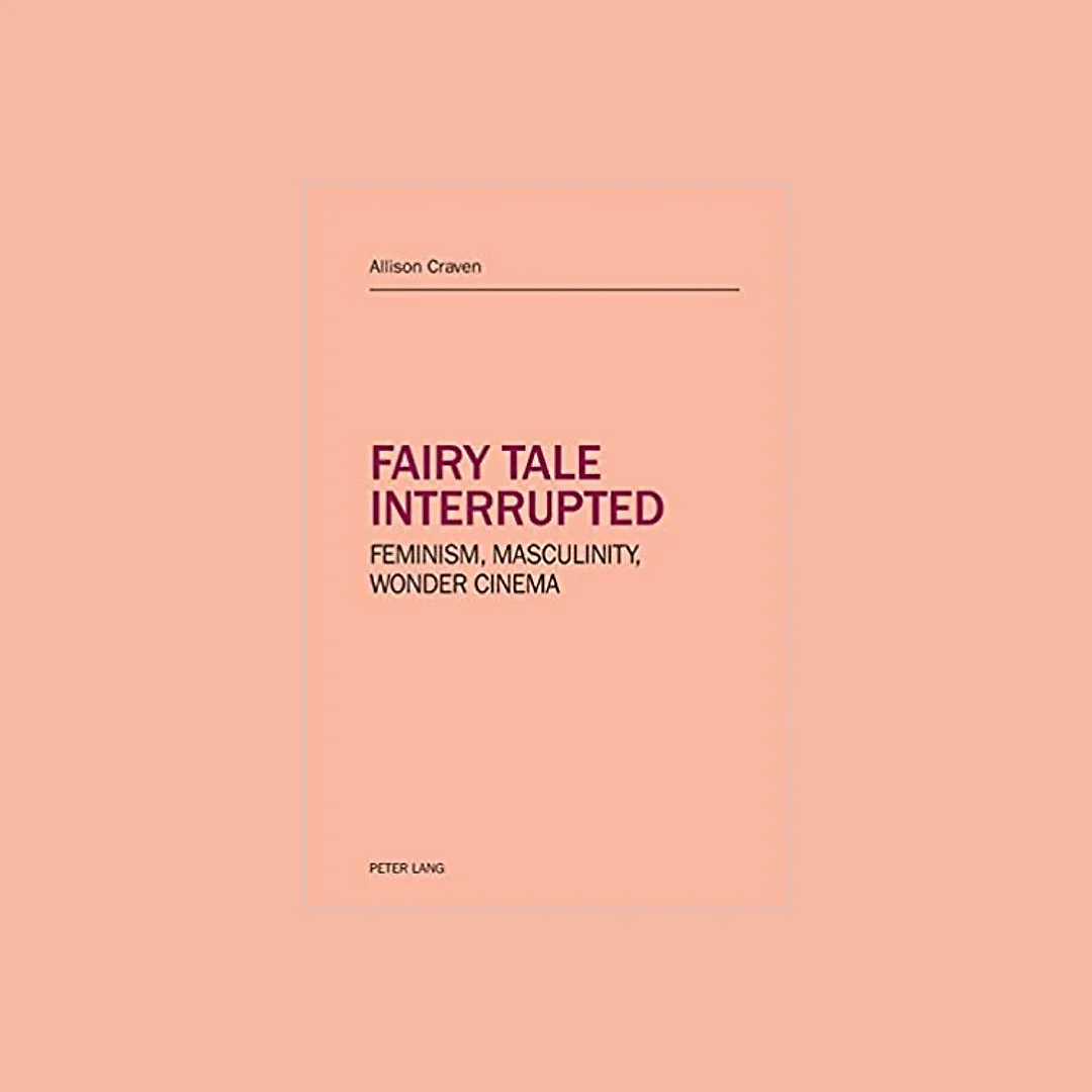 Fairy tale interrupted: Feminism, Masculinity, Wonder Cinema