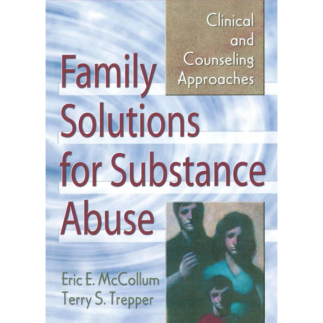 Family Solutions for Substance Abuse: Clinical and Counseling Approaches