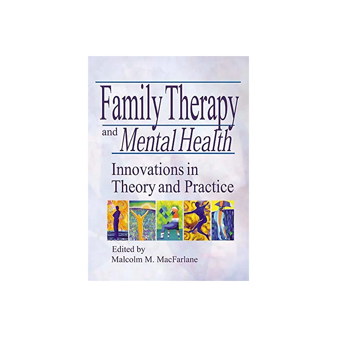 Family Therapy and Mental Health: Innovations in Theory and Practice