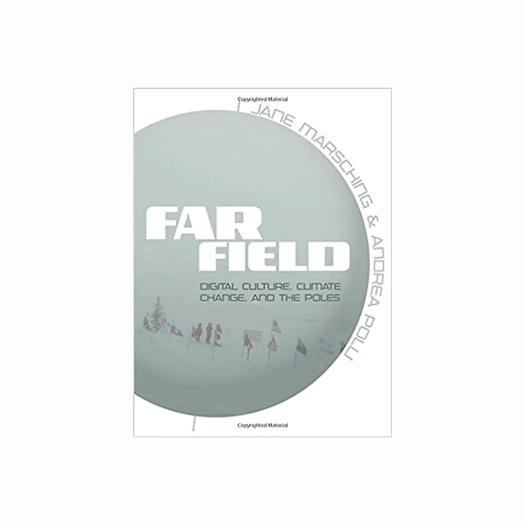 Far Field: Digital Culture Climate Change and the Poles