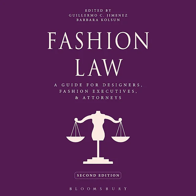 Fashion Law: A Guide for Designers, Fashion Executives, and Attorneys, 2nd Edition