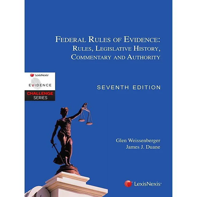 Federal Rules of Evidence: Rules Legislative History Commentary and Authority
