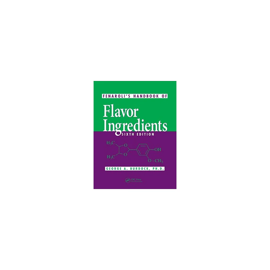 Fenaroli's Handbook of Flavor Ingredients, Sixth Edition by George A. Burdock