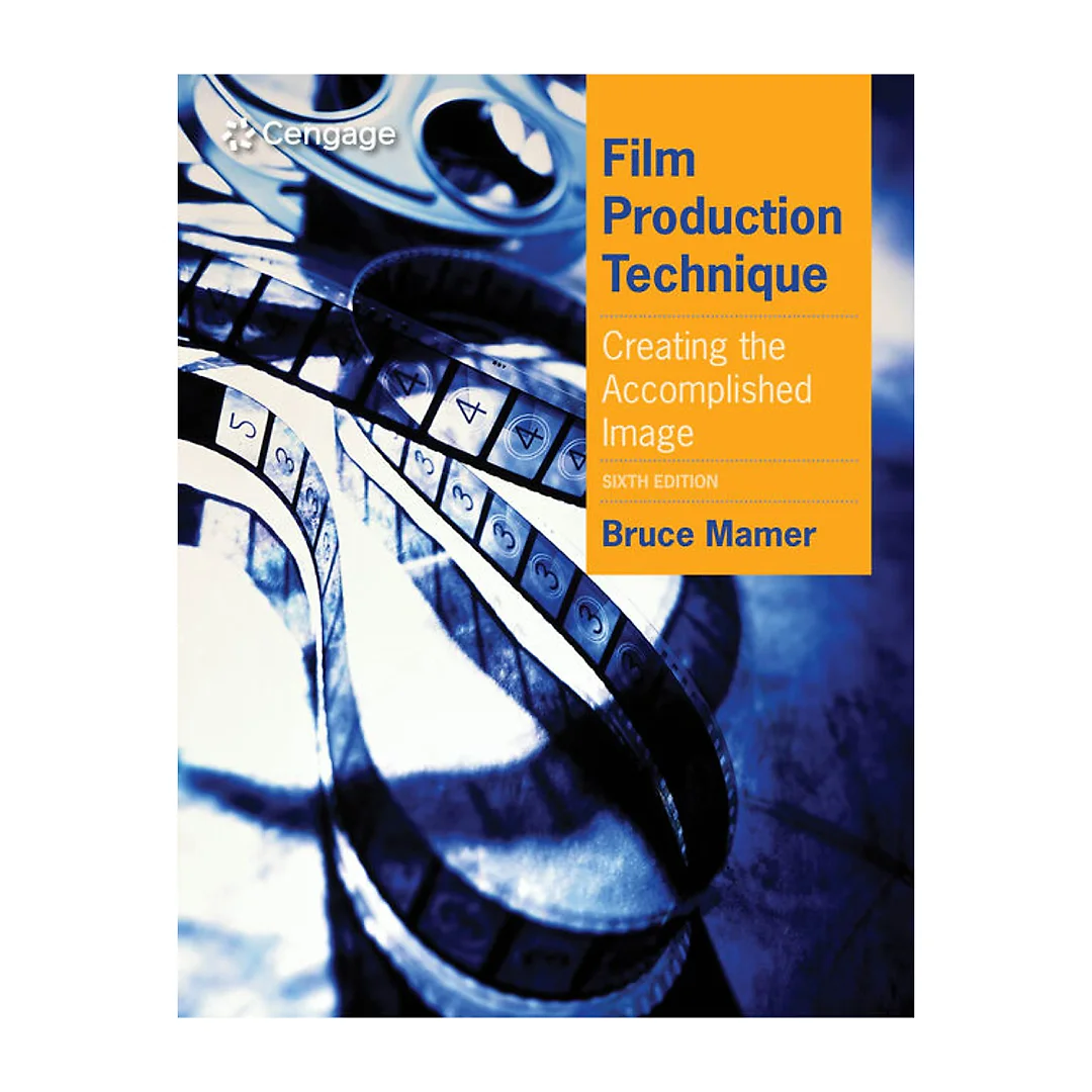 Film Production Technique: Creating the Accomplished Image 6th Edition