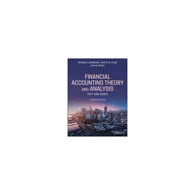 Financial Accounting Theory and Analysis Text and Cases 13th by Richard G. Schroede