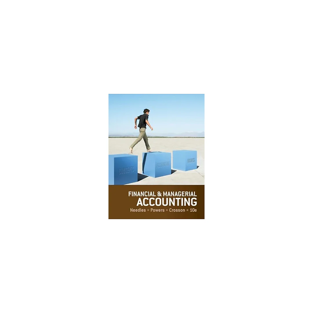 Financial and Managerial Accounting 10th Edition by Belverd E. Needles