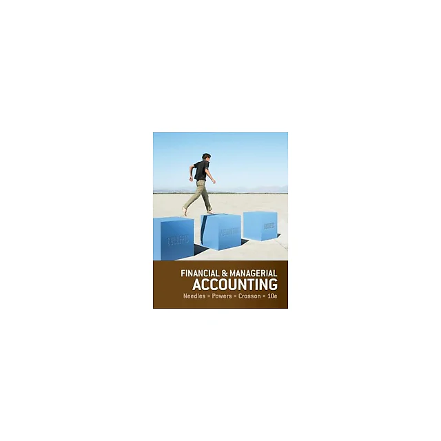 Financial and Managerial Accounting 10th Edition by Belverd E. Needles