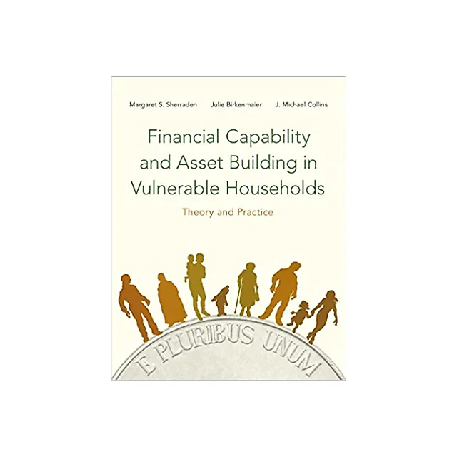 Financial Capability and Asset Building in Vulnerable Households: Theory and Practice