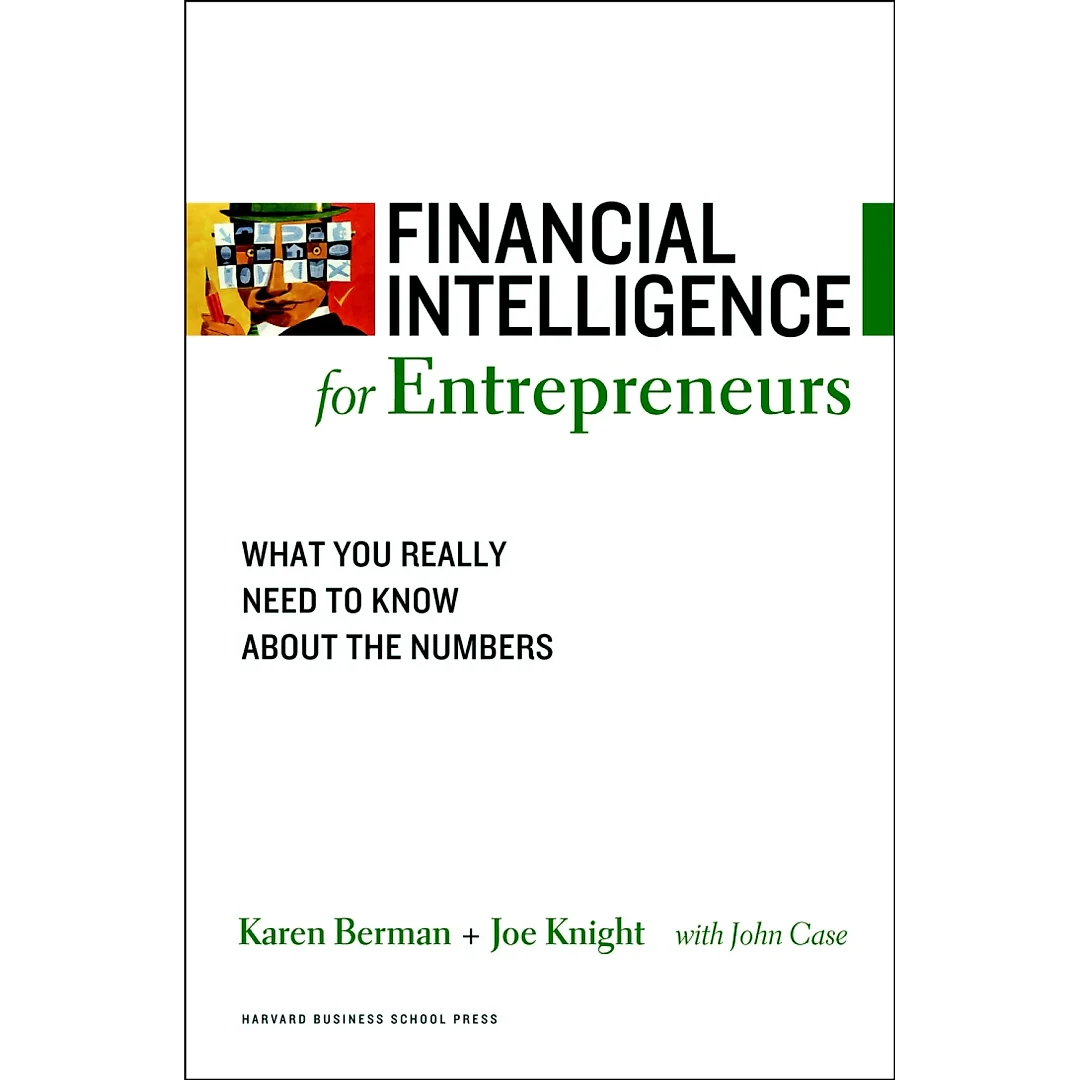 Financial Intelligence for Entrepreneurs: What You Really Need to Know About the Numbers