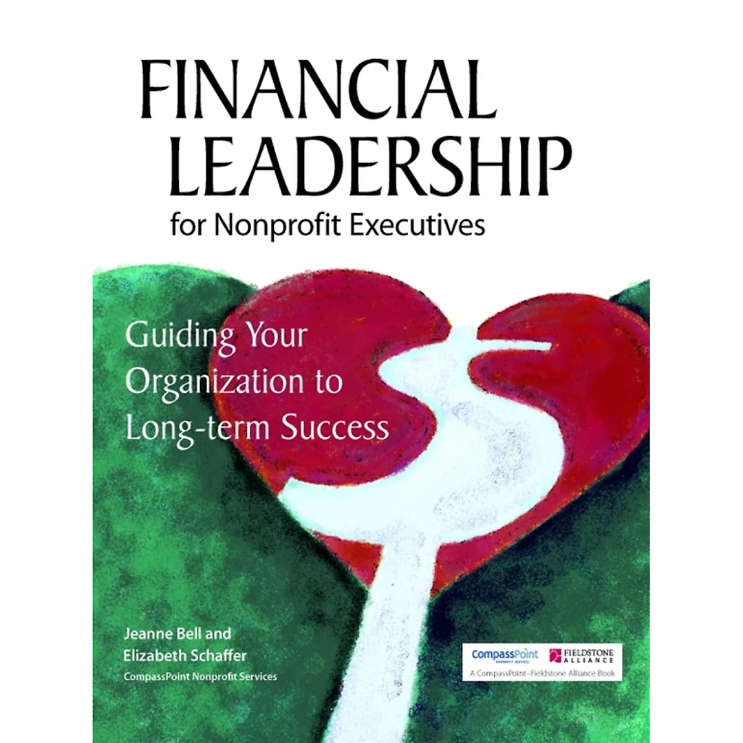 Financial Leadership for Nonprofit Executives: Guiding Your Organization to Long-Term Success