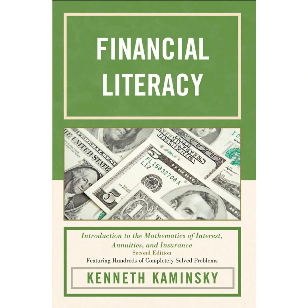 Financial Literacy : Introduction to the Mathematics of Interest, Annuities, and Insurance
