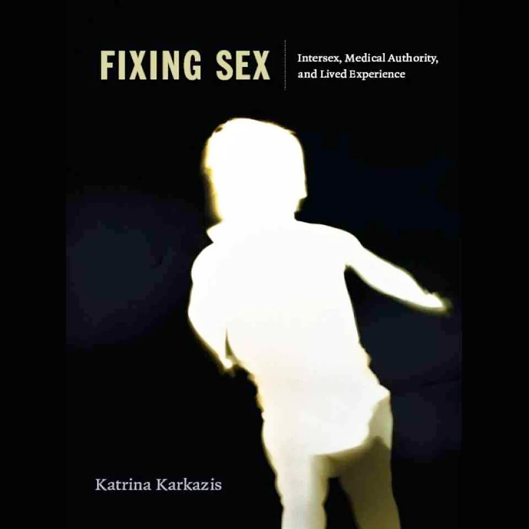 Fixing Sex: Intersex Medical Authority and Lived Experience