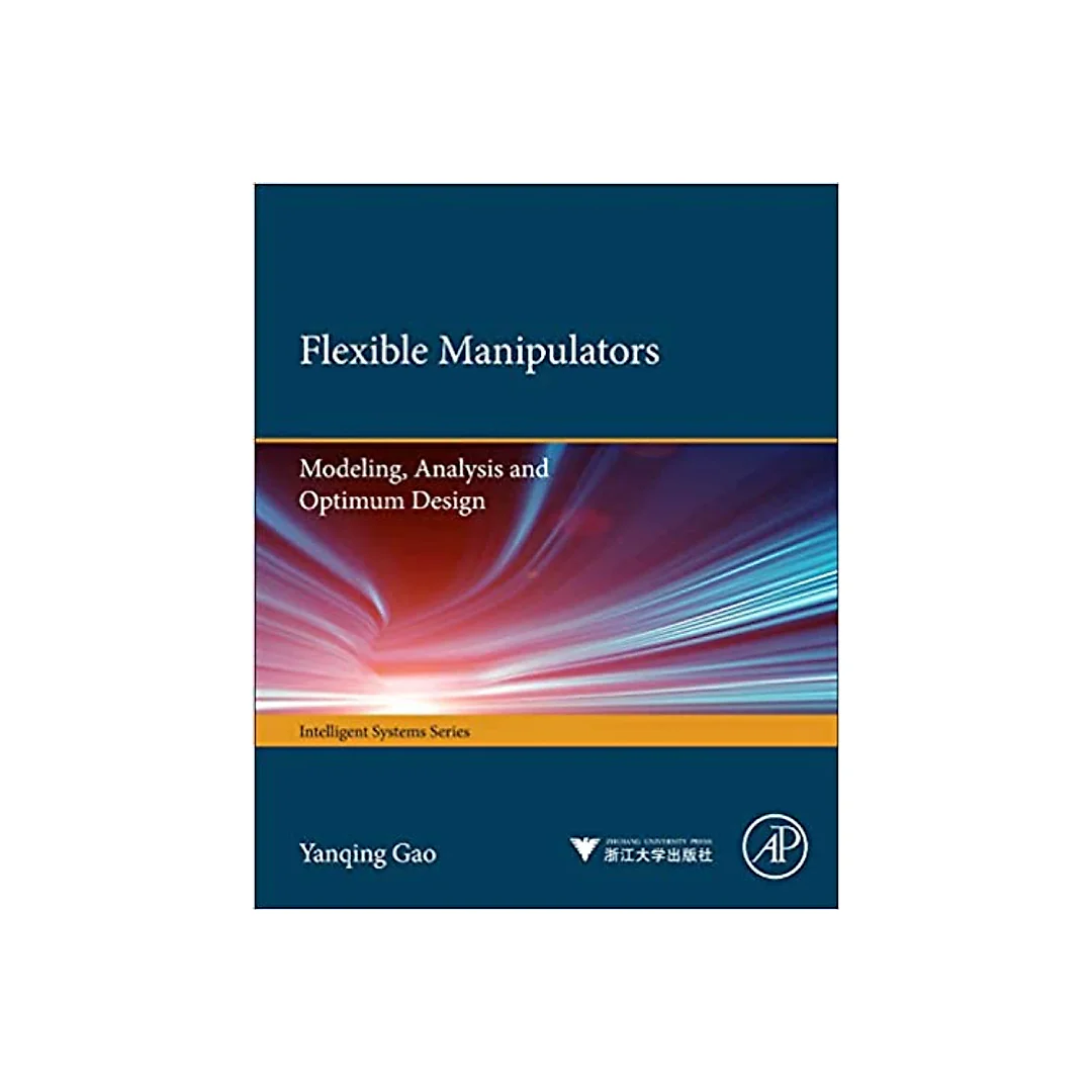 Flexible Manipulators: Modeling, Analysis and Optimum Design