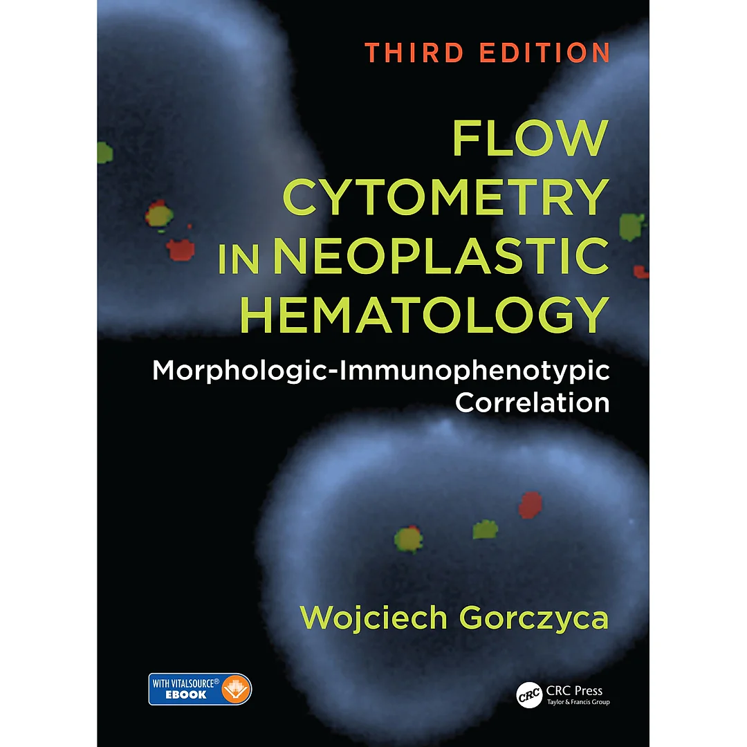Flow Cytometry in Neoplastic Hematology: Morphologic-Immunophenotypic Correlation, Third Edition
