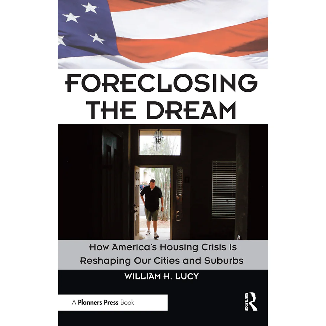 Foreclosing the Dream: How America's Housing Crisis is Reshaping our Cities and Suburbs