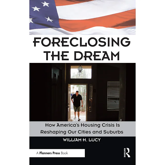 Foreclosing the Dream: How America's Housing Crisis is Reshaping our Cities and Suburbs