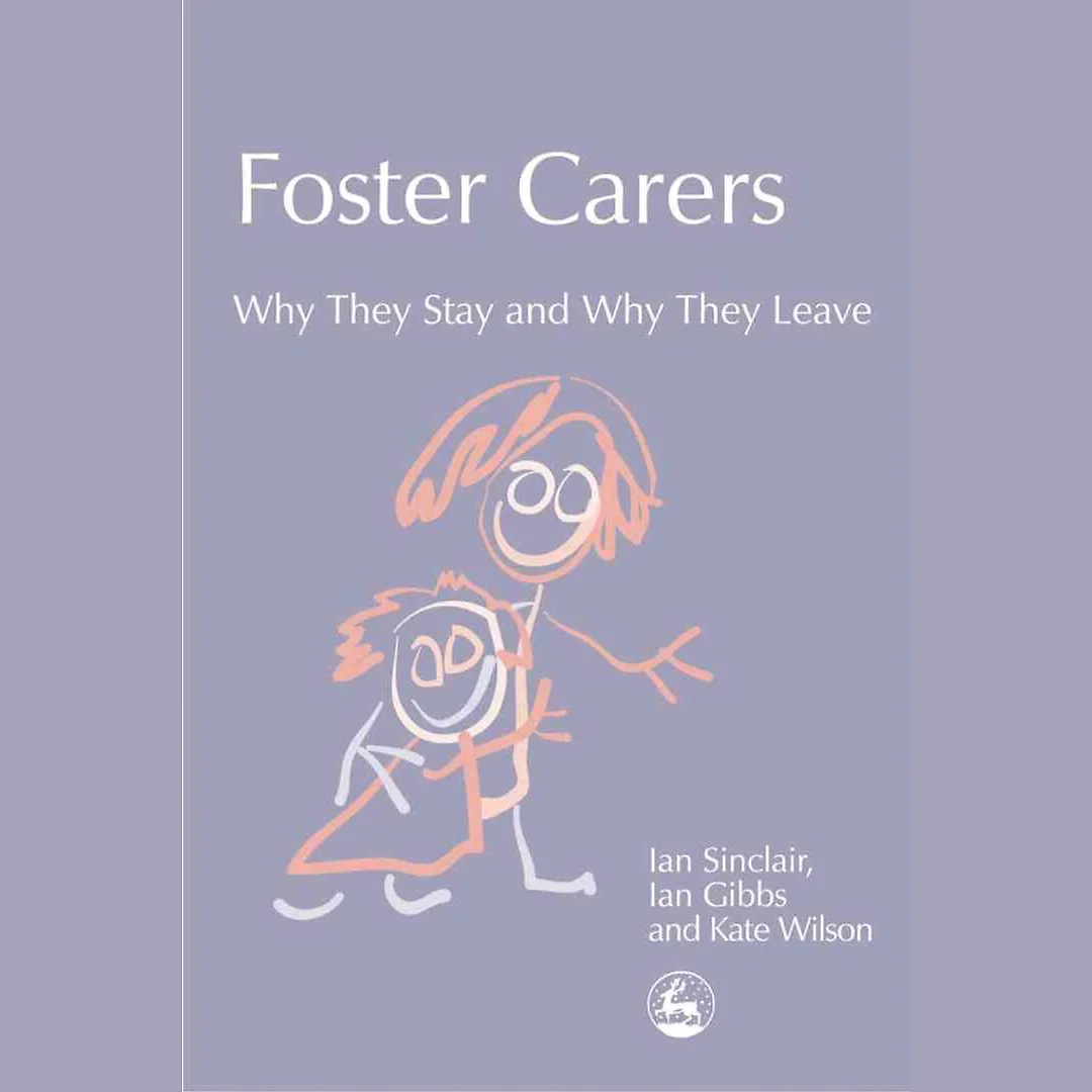 Foster Carers: Why They Stay and Why They Leave