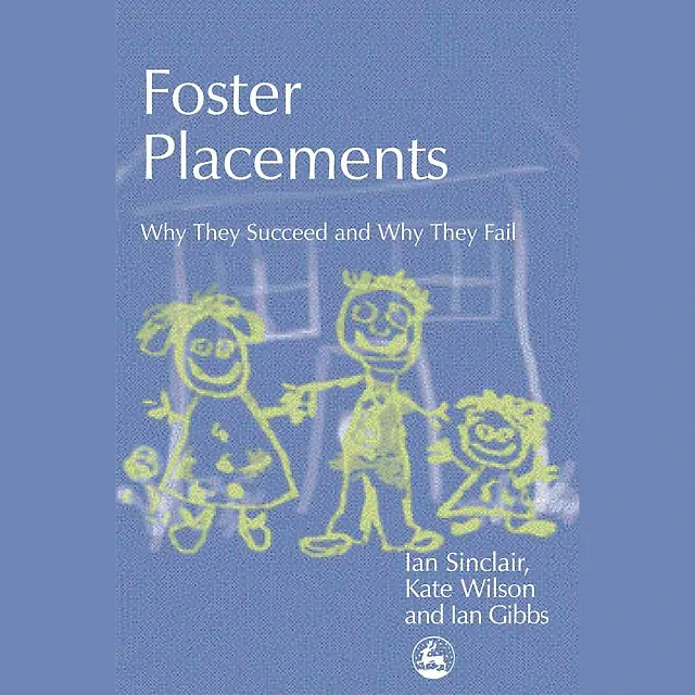Foster Placements: Why They Succeed and Why They Fail