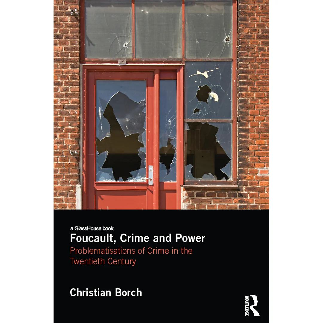 Foucault Crime and Power: Problematisations of Crime in the Twentieth Century