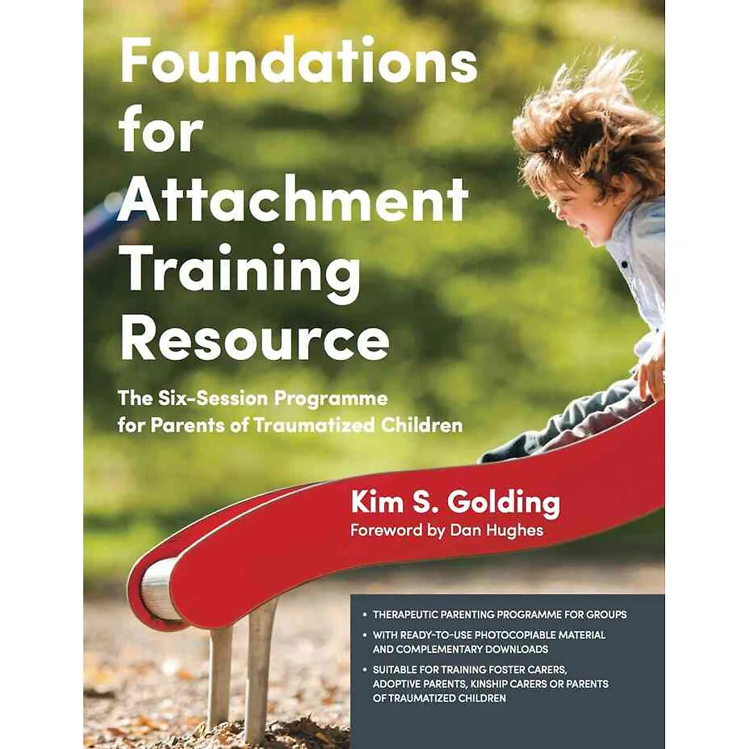 Foundations for Attachment Training Resource: The Six-Session Programme for Parents of Traumatized Children