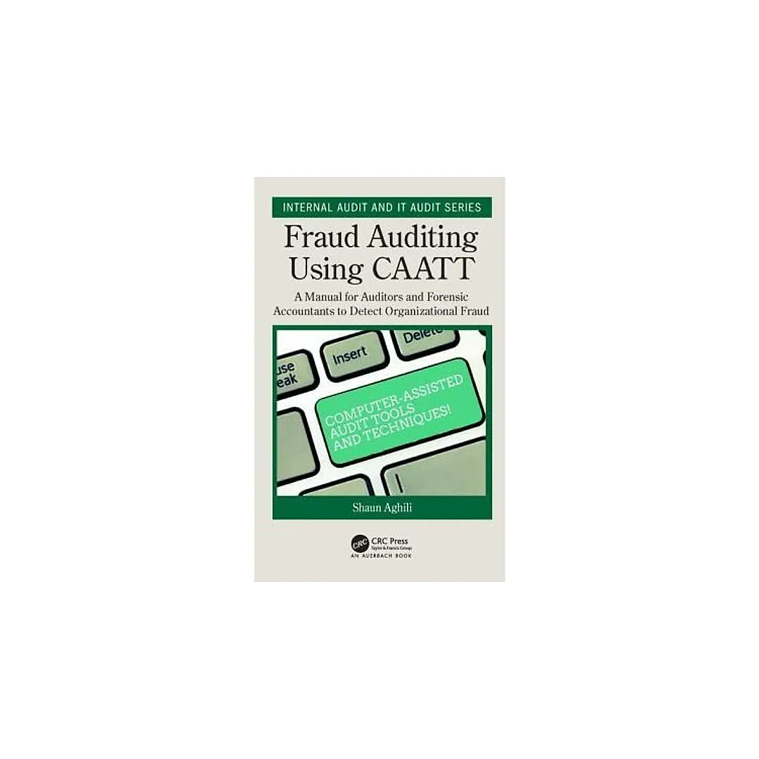 Fraud Auditing Using CAATT: A Manual for Auditors and Forensic Accountants to Detect Organizational Fraud