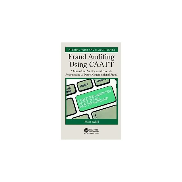 Fraud Auditing Using CAATT: A Manual for Auditors and Forensic Accountants to Detect Organizational Fraud