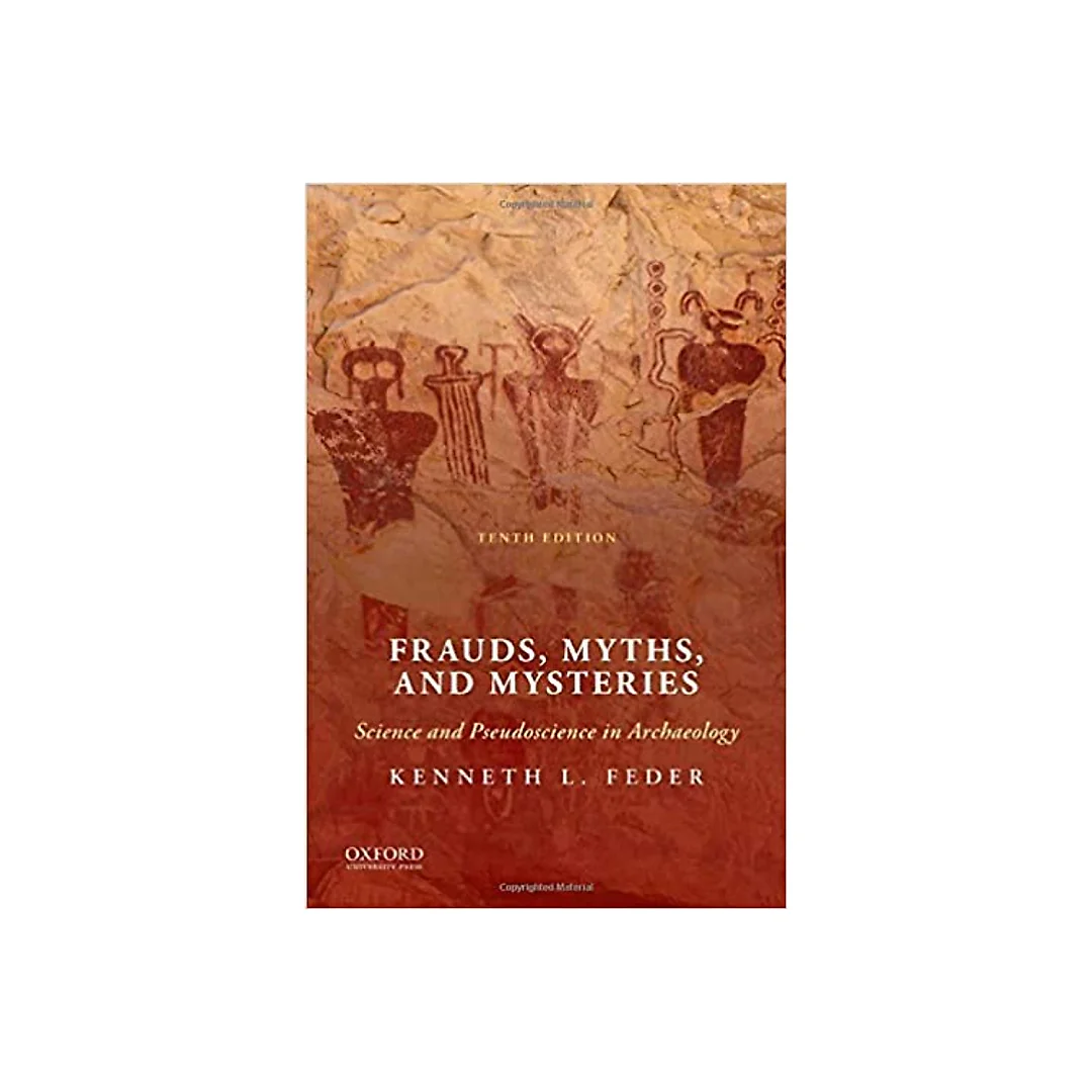 Frauds, Myths, and Mysteries: Science and Pseudoscience in Archaeology 10th Edition