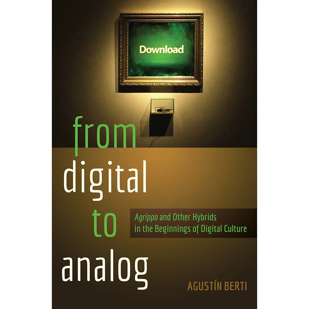 From Digital to Analog: "Agrippa" and Other Hybrids in the Beginnings of Digital Culture