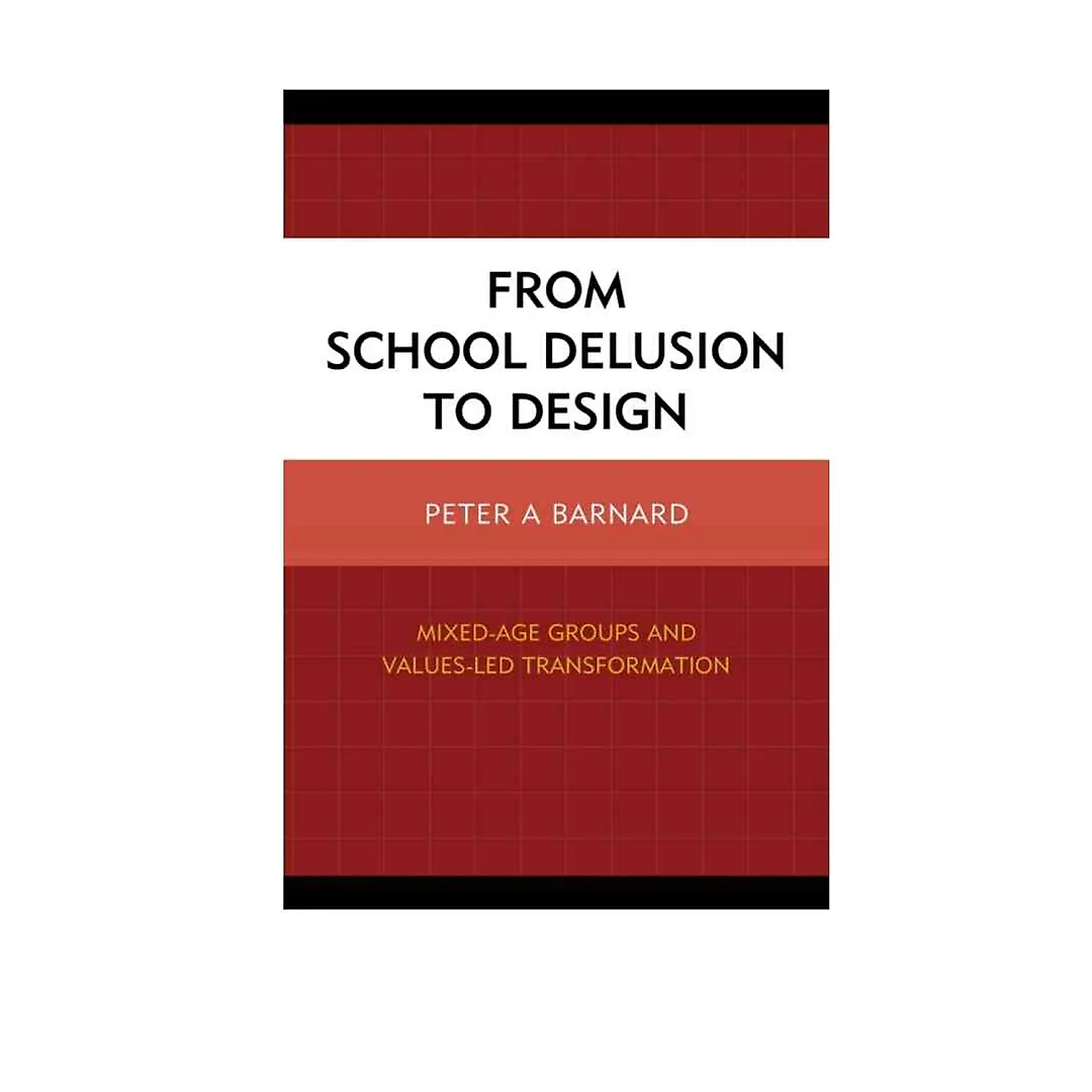 From School Delusion to Design: Mixed-Age Groups and Values-Led Transformation