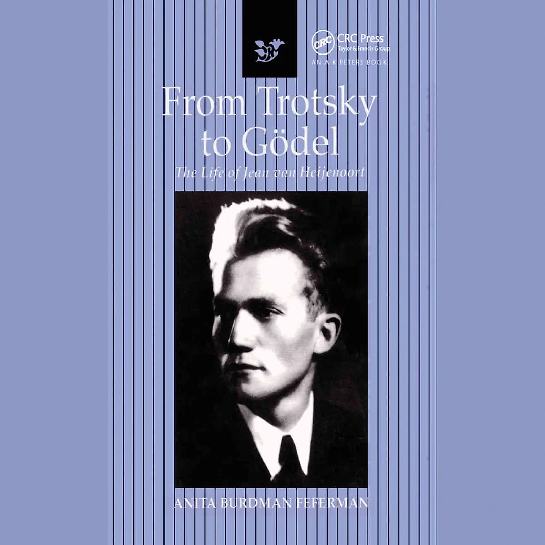 From Trotsky to Gödel: The Life of Jean van Heijenoort