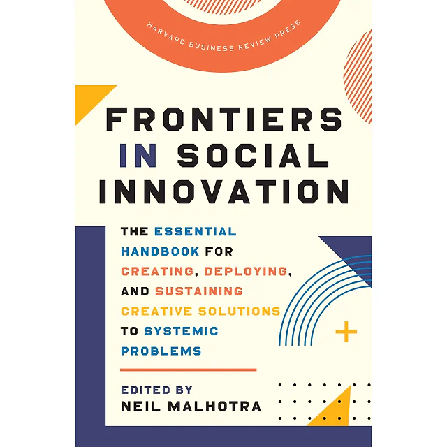 Frontiers in Social Innovation: The Essential Handbook for Creating, Deploying, and Sustaining Creative Solutions to Systemic Problems