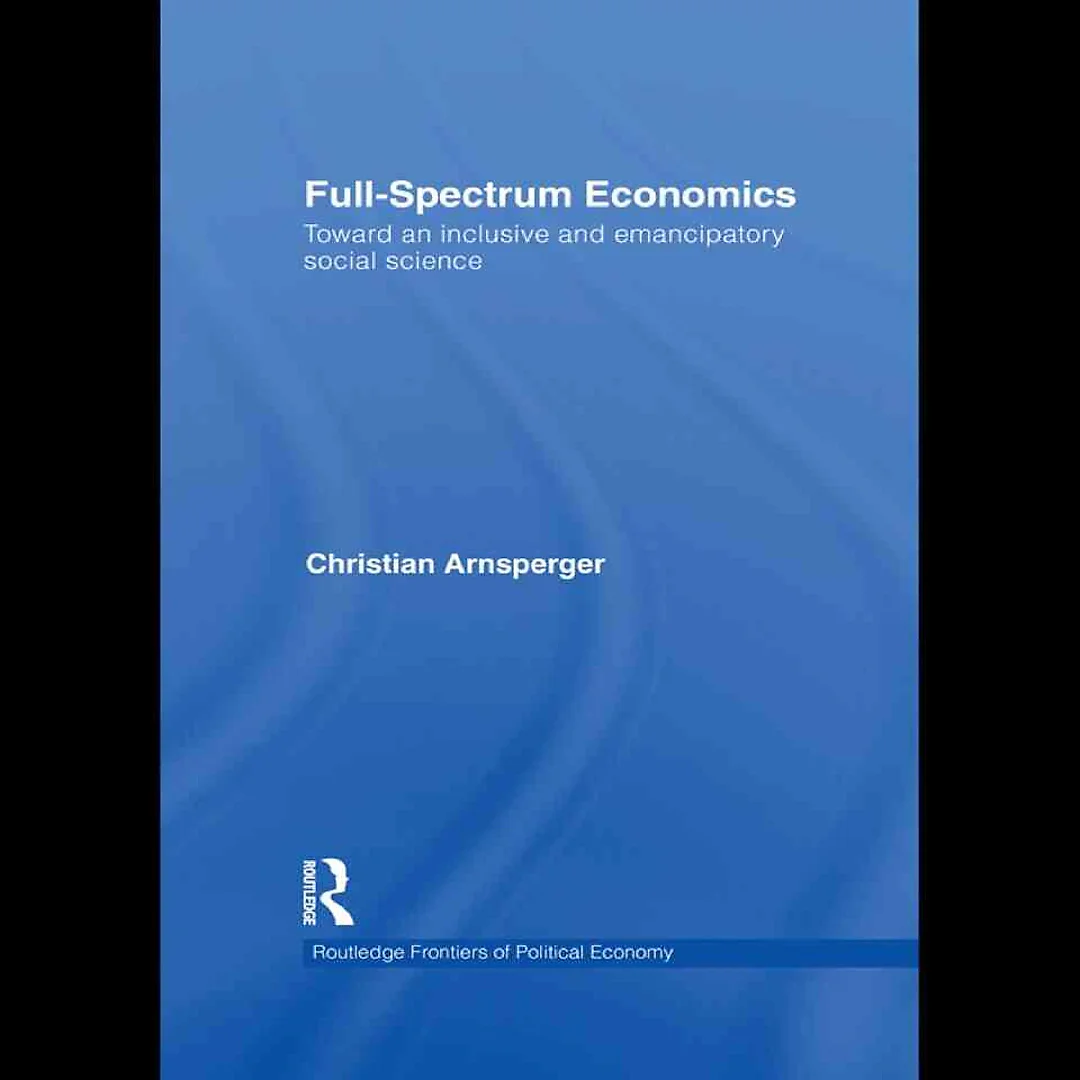 Full-Spectrum Economics: Toward an Inclusive and Emancipatory Social Science