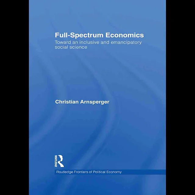 Full-Spectrum Economics: Toward an Inclusive and Emancipatory Social Science