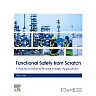 Functional Safety from Scratch: A Practical Guide to Process Industry Applications