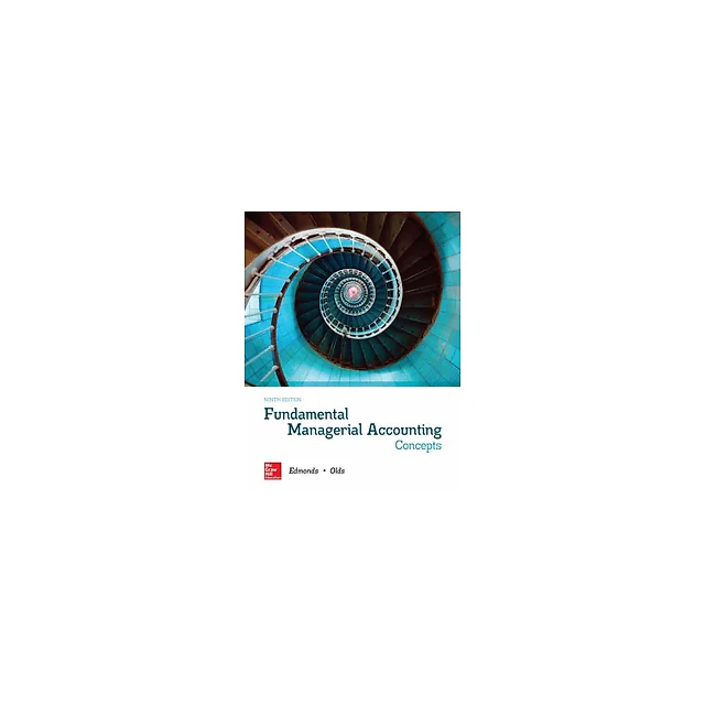 Fundamental Managerial Accounting Concepts 9th Edition by Thomas Edmonds