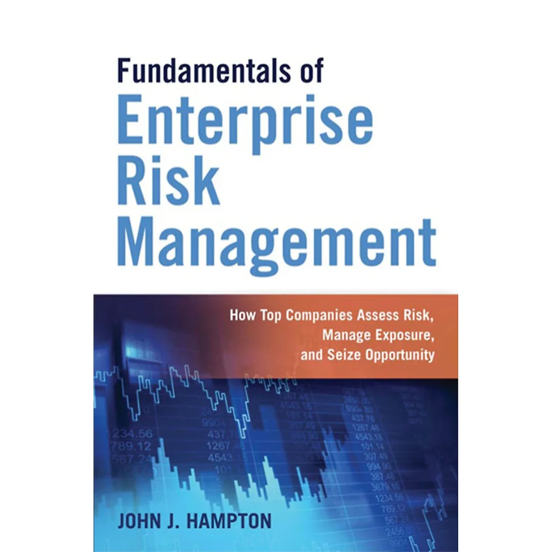 Fundamentals of Enterprise Risk Management: How Top Companies Assess Risk Manage Exposure and Seize Opportunity