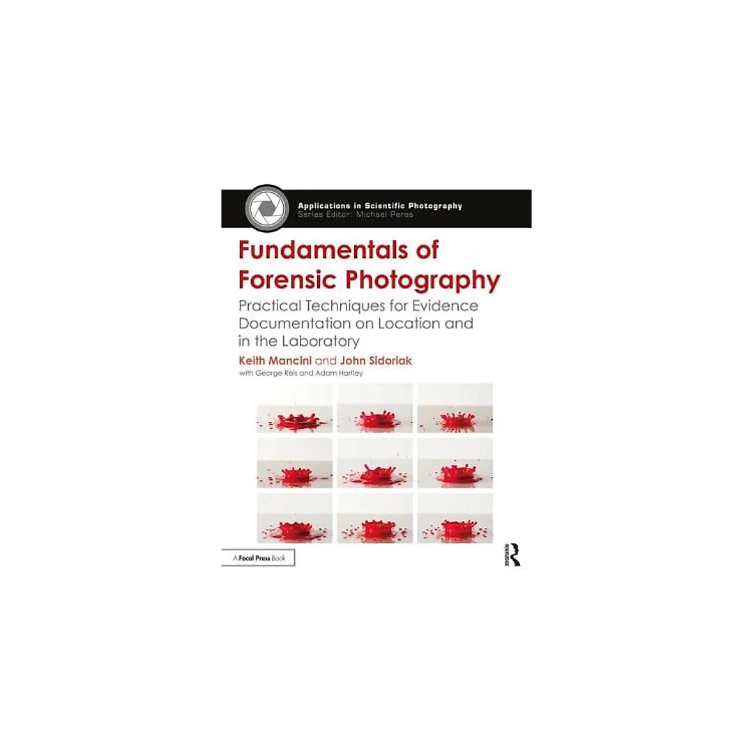 Fundamentals of Forensic Photography: Practical Techniques for Evidence Documentation on Location and in the Laboratory