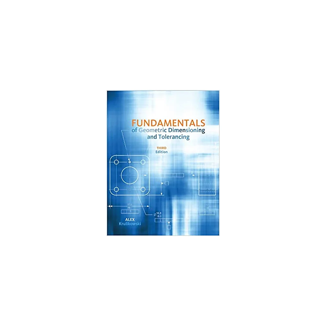 Fundamentals of Geometric Dimensioning and Tolerancing
