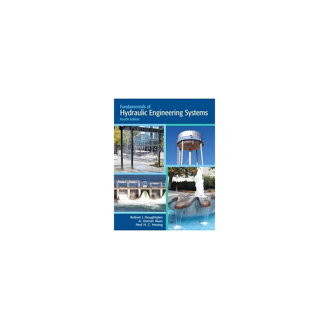 Fundamentals of Hydraulic Engineering Systems 4th Edition by Houghtalen