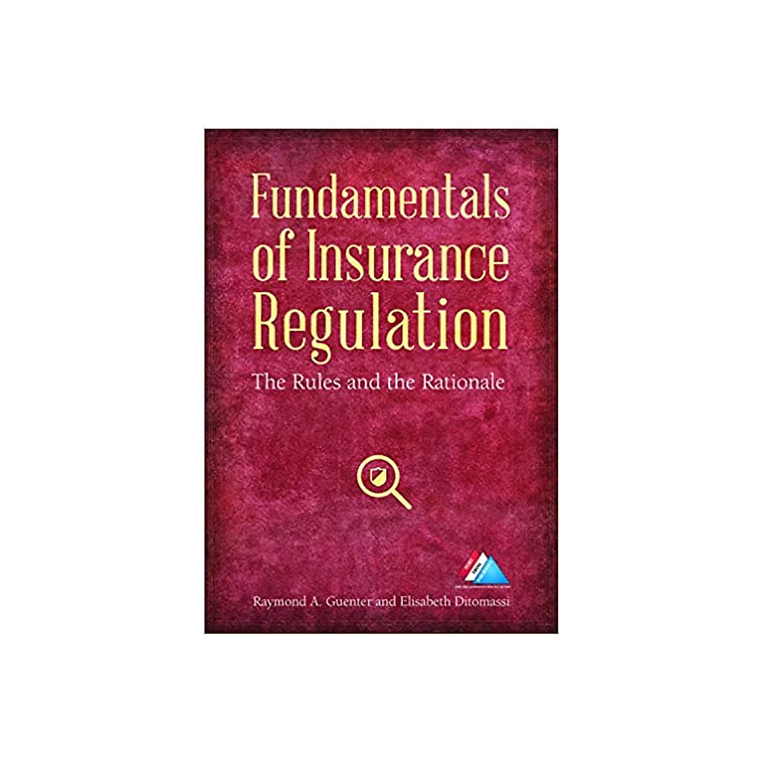 Fundamentals of Insurance Regulation: The Rules and the Rationale