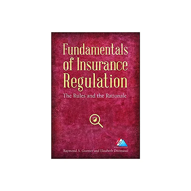 Fundamentals of Insurance Regulation: The Rules and the Rationale