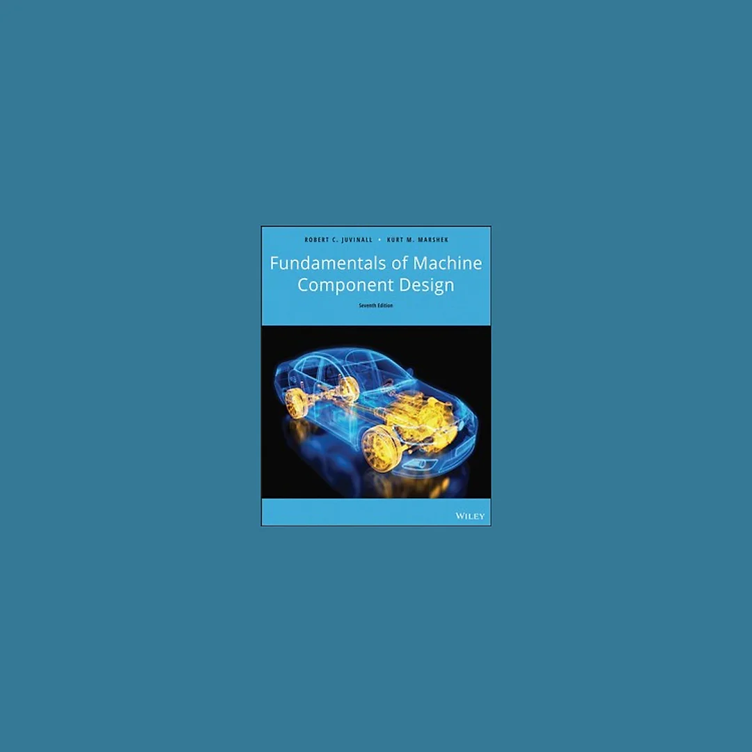 Fundamentals of Machine Component Design 7th Edition by Robert C. Juvinall