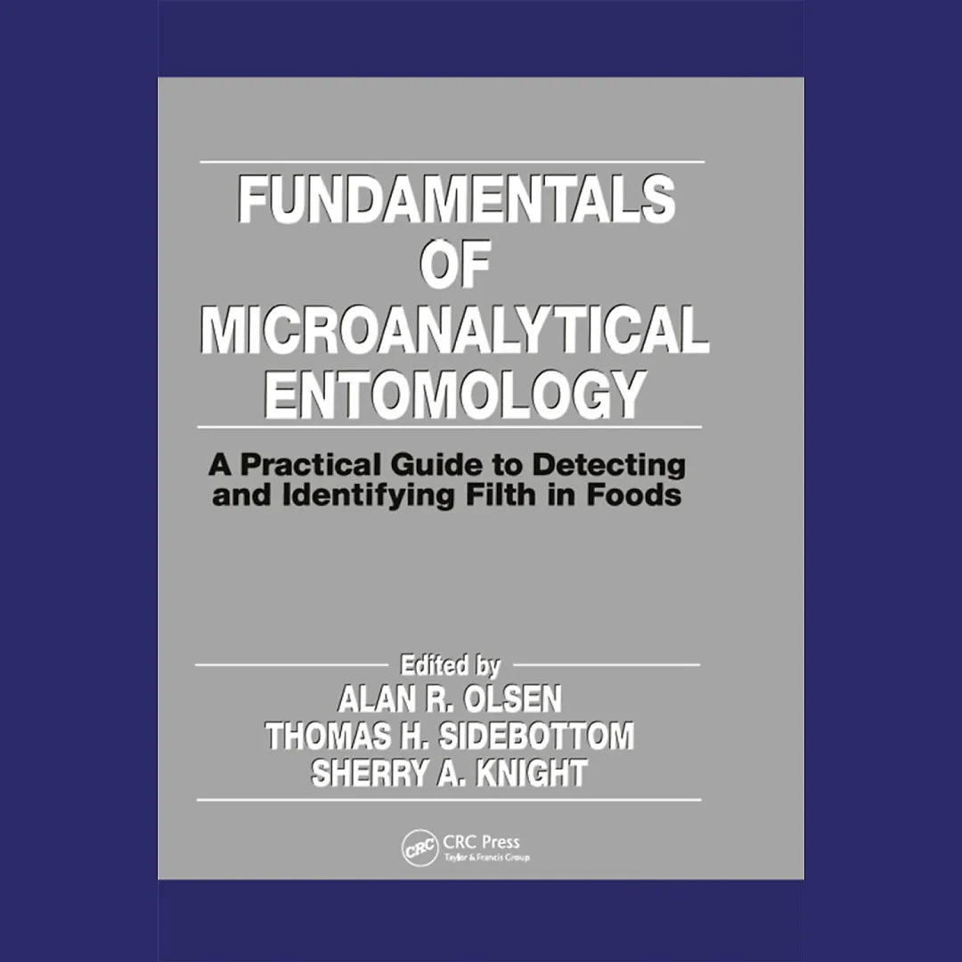 Fundamentals of Microanalytical Entomology A Practical Guide to Detecting and Identifying Filth in Foods