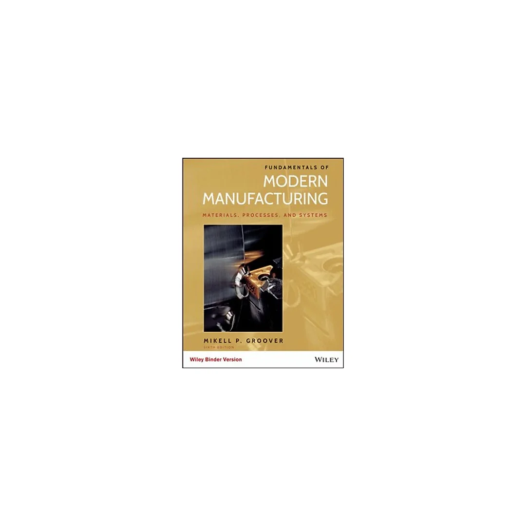 Fundamentals of Modern Manufacturing Materials, Processes, and Systems 6th Edition by Mikell P. Groover