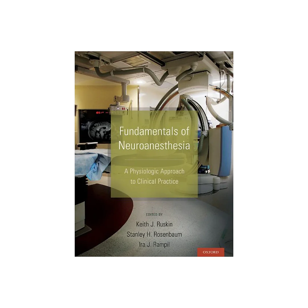 Fundamentals of Neuroanesthesia: A Physiologic Approach to Clinical Practice