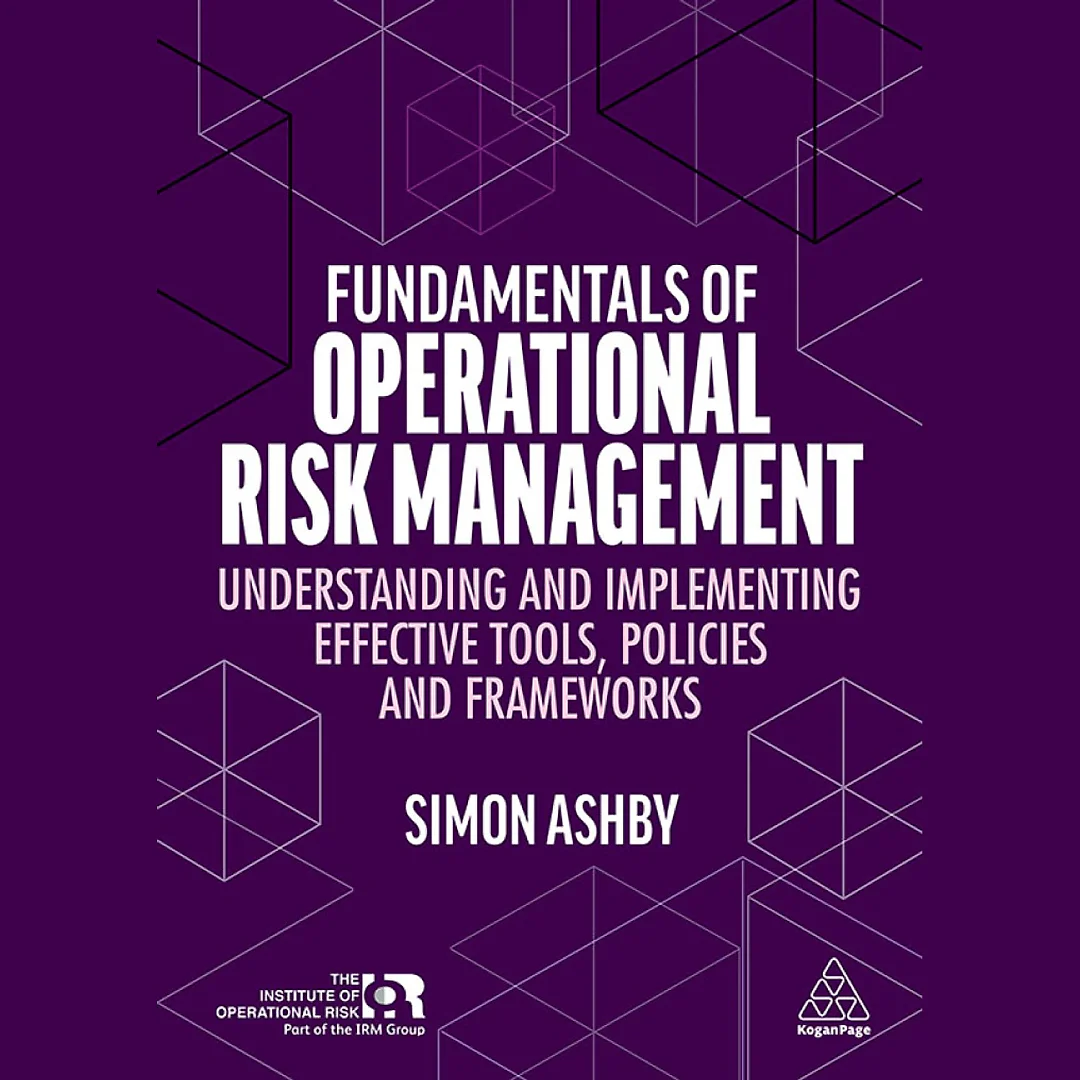 Fundamentals of Operational Risk Management: Understanding and Implementing Effective Tools, Policies and Frameworks