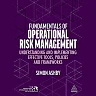 Fundamentals of Operational Risk Management: Understanding and Implementing Effective Tools, Policies and Frameworks