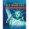 Fundamentals of US Health Care: Principles and Perspectives 1st Edition